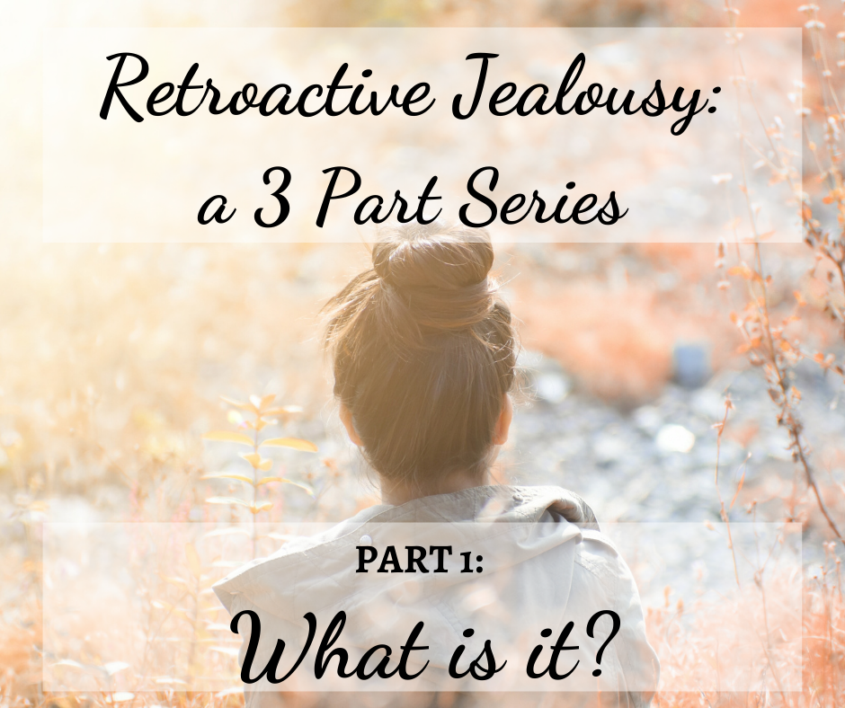 What Is Retroactive Jealousy In Relationships?